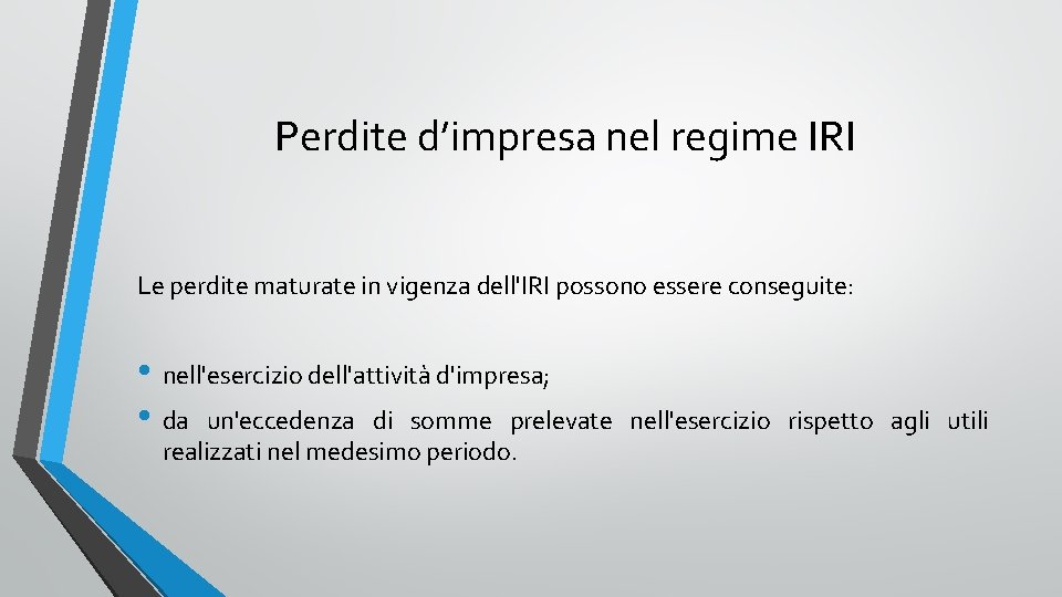 Perdite d’impresa nel regime IRI Le perdite maturate in vigenza dell'IRI possono essere conseguite: