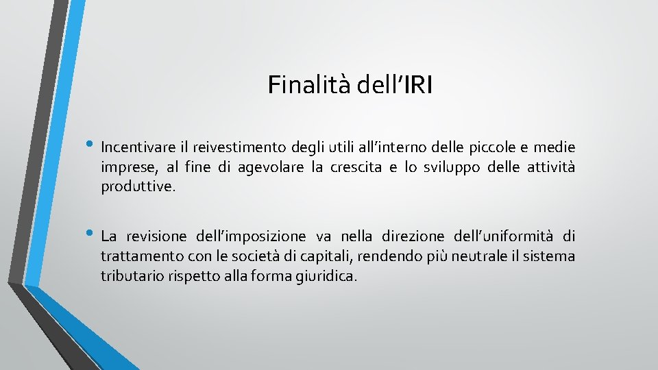 Finalità dell’IRI • Incentivare il reivestimento degli utili all’interno delle piccole e medie imprese,