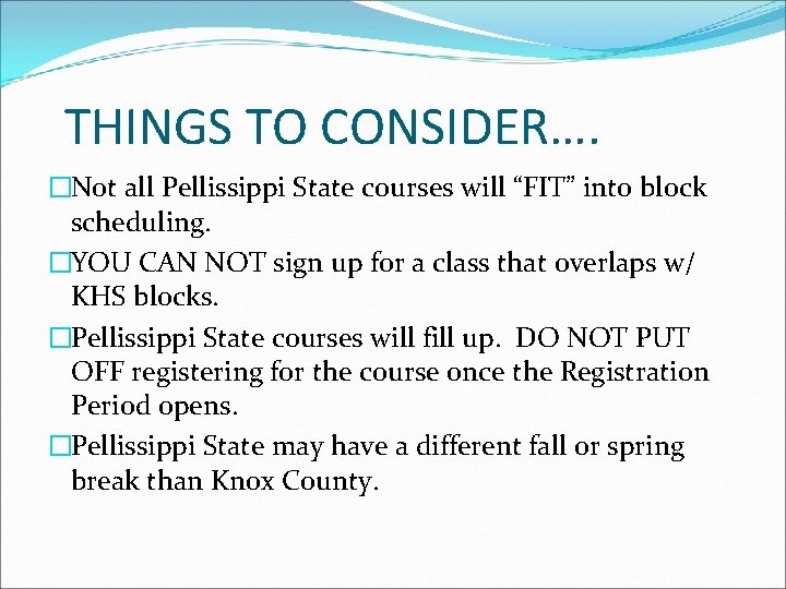 THINGS TO CONSIDER…. �Not all Pellissippi State courses will “FIT” into block scheduling. �YOU