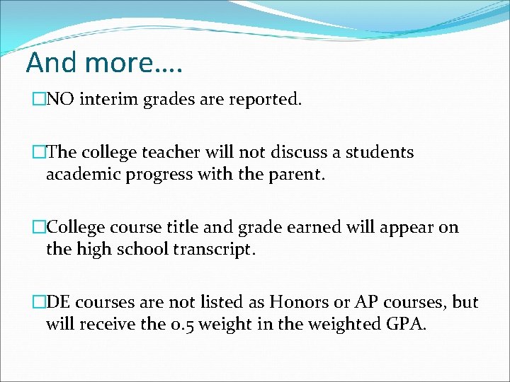 And more…. �NO interim grades are reported. �The college teacher will not discuss a