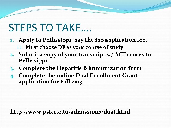 STEPS TO TAKE…. 1. Apply to Pellissippi; pay the $20 application fee. � Must