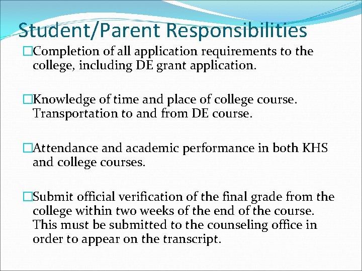 Student/Parent Responsibilities �Completion of all application requirements to the college, including DE grant application.