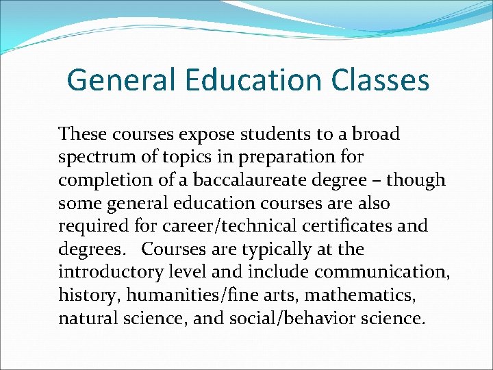 General Education Classes These courses expose students to a broad spectrum of topics in