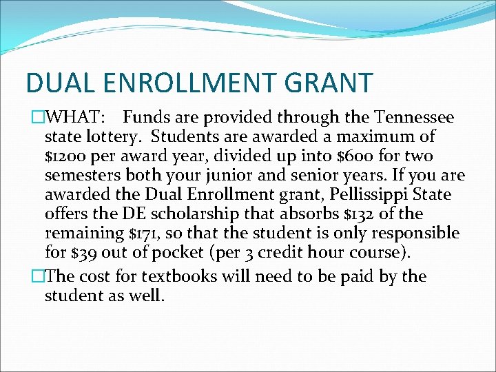 DUAL ENROLLMENT GRANT �WHAT: Funds are provided through the Tennessee state lottery. Students are