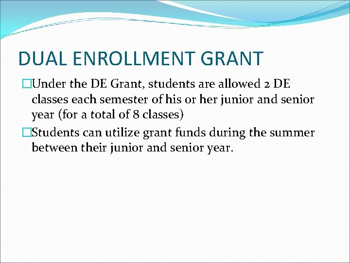 DUAL ENROLLMENT GRANT �Under the DE Grant, students are allowed 2 DE classes each