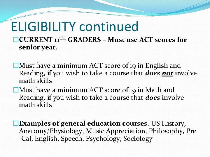 ELIGIBILITY continued �CURRENT 11 TH GRADERS – Must use ACT scores for senior year.