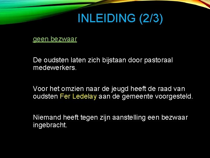 INLEIDING (2/3) geen bezwaar De oudsten laten zich bijstaan door pastoraal medewerkers. Voor het