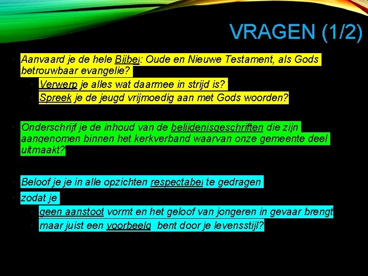 VRAGEN (1/2) • Aanvaard je de hele Bijbel: Oude en Nieuwe Testament, als Gods