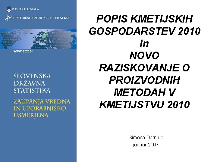 POPIS KMETIJSKIH GOSPODARSTEV 2010 in NOVO RAZISKOVANJE O PROIZVODNIH METODAH V KMETIJSTVU 2010 Simona