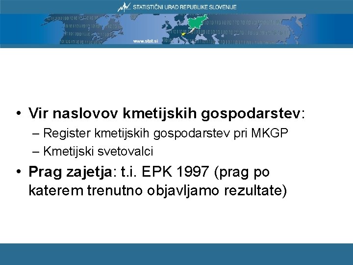  • Vir naslovov kmetijskih gospodarstev: – Register kmetijskih gospodarstev pri MKGP – Kmetijski