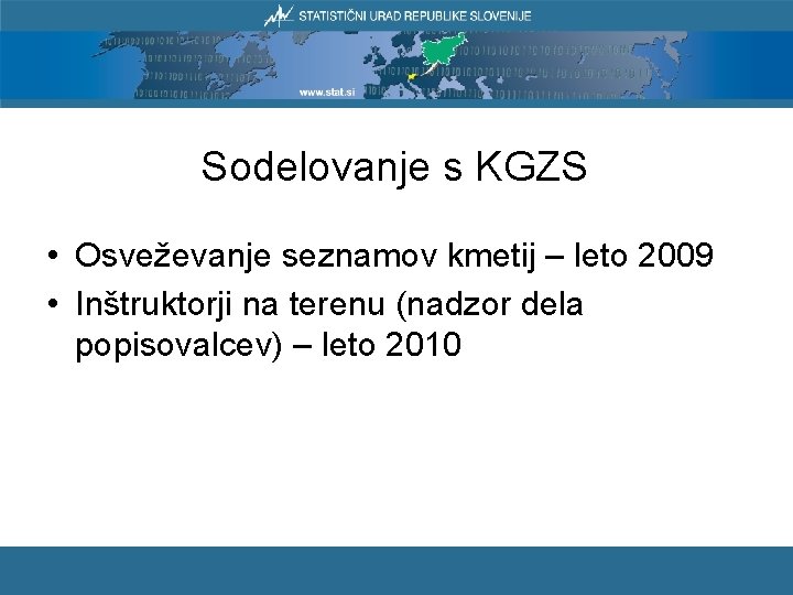 Sodelovanje s KGZS • Osveževanje seznamov kmetij – leto 2009 • Inštruktorji na terenu