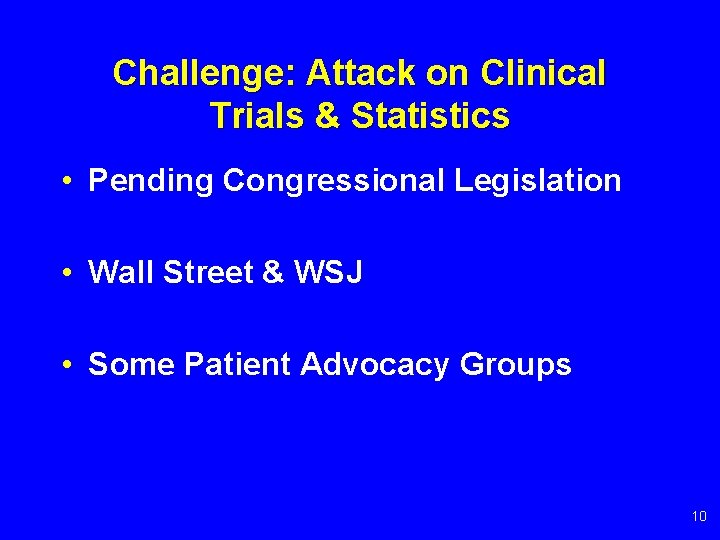 Challenge: Attack on Clinical Trials & Statistics • Pending Congressional Legislation • Wall Street