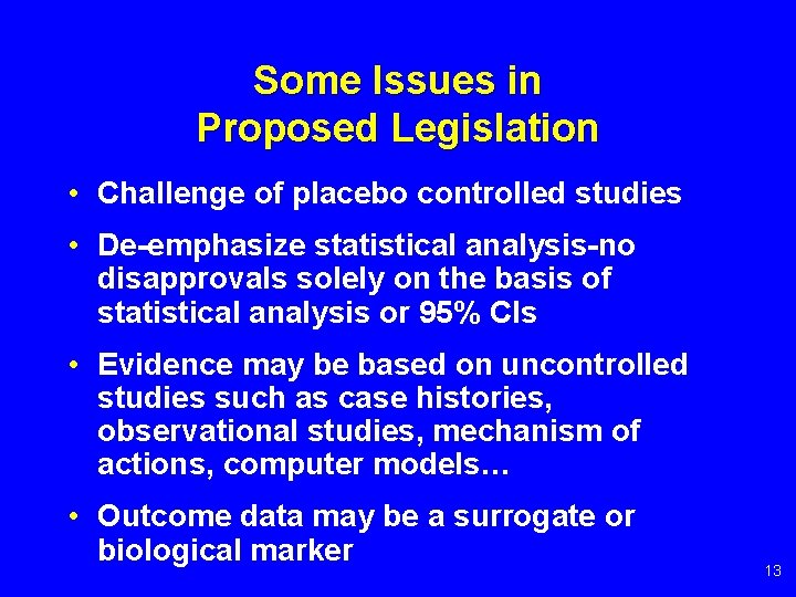 Some Issues in Proposed Legislation • Challenge of placebo controlled studies • De-emphasize statistical