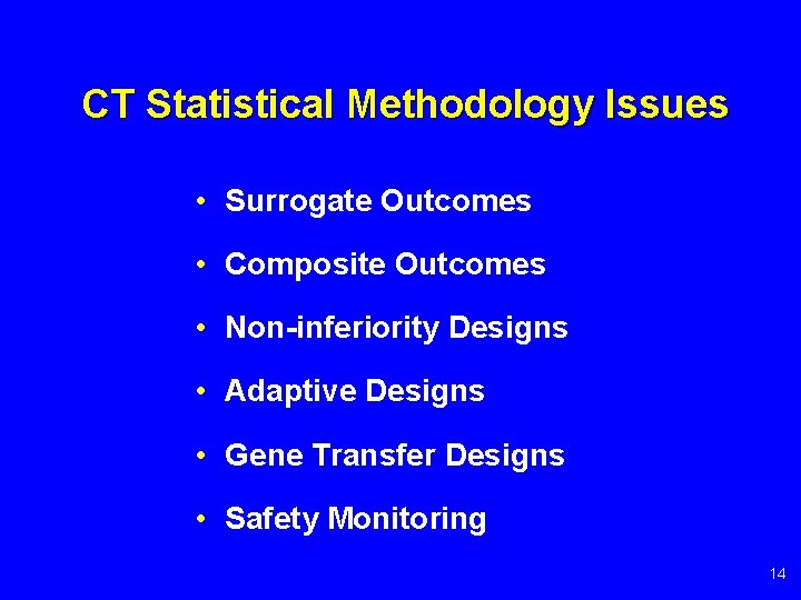 CT Statistical Methodology Issues • Surrogate Outcomes • Composite Outcomes • Non-inferiority Designs •