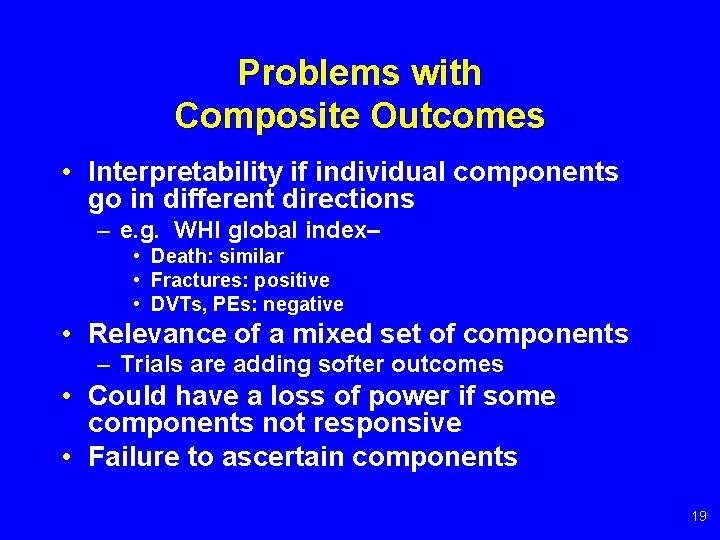Problems with Composite Outcomes • Interpretability if individual components go in different directions –