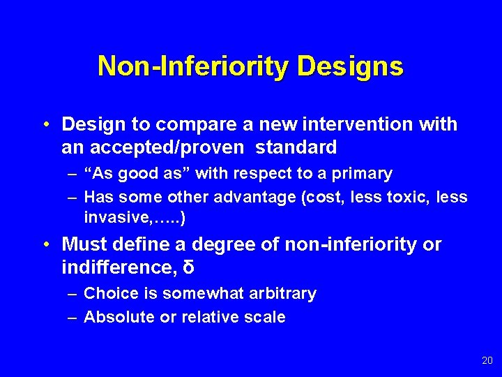 Non-Inferiority Designs • Design to compare a new intervention with an accepted/proven standard –