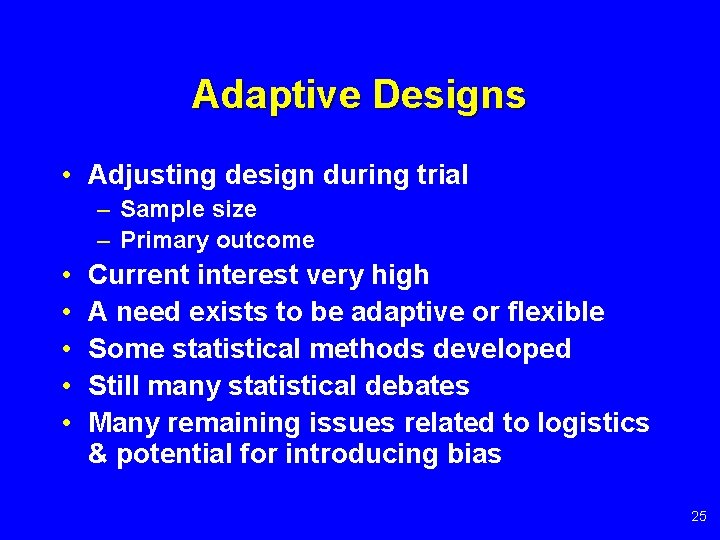 Adaptive Designs • Adjusting design during trial – Sample size – Primary outcome •