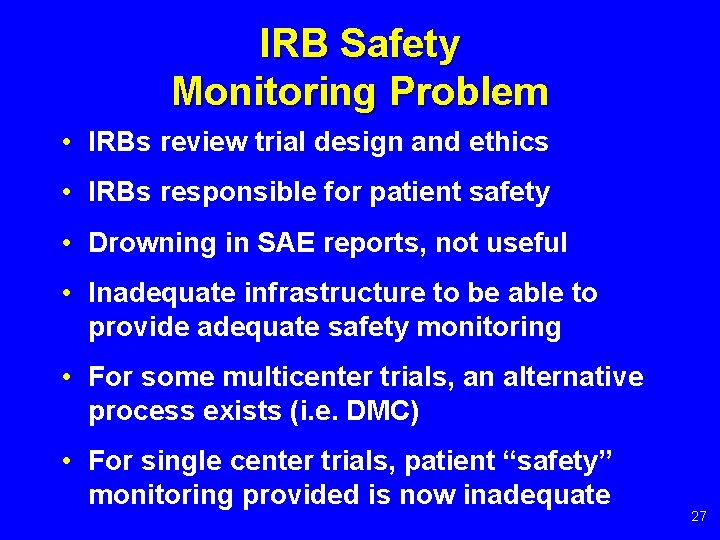 IRB Safety Monitoring Problem • IRBs review trial design and ethics • IRBs responsible