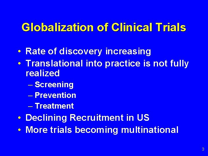 Globalization of Clinical Trials • Rate of discovery increasing • Translational into practice is