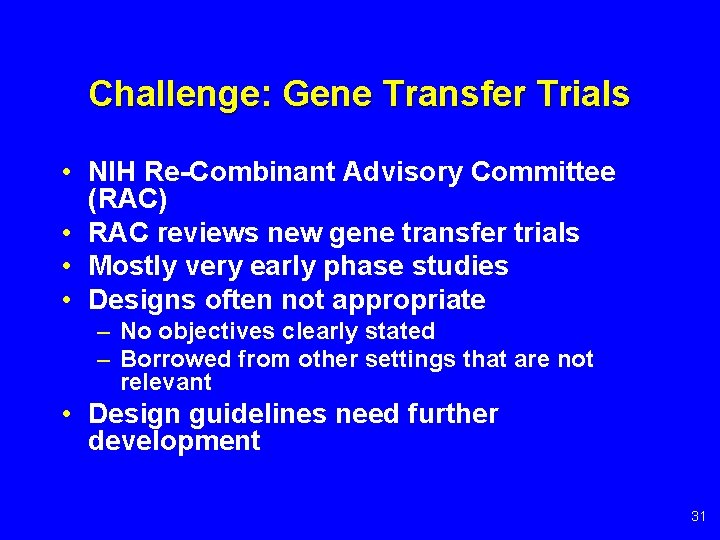 Challenge: Gene Transfer Trials • NIH Re-Combinant Advisory Committee (RAC) • RAC reviews new