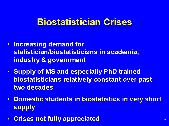 Biostatistician Crises • Increasing demand for statistician/biostatisticians in academia, industry & government • Supply