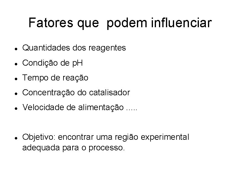 Fatores que podem influenciar Quantidades dos reagentes Condição de p. H Tempo de reação Fatores que podem influenciar Quantidades dos reagentes Condição de p. H Tempo de reação
