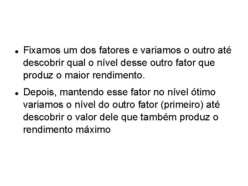 Fixamos um dos fatores e variamos o outro até descobrir qual o nível Fixamos um dos fatores e variamos o outro até descobrir qual o nível