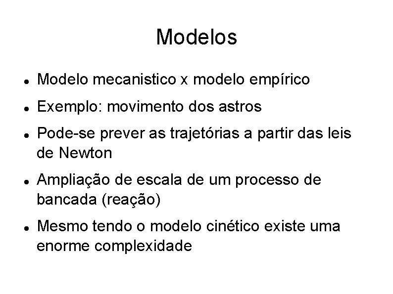 Modelos Modelo mecanistico x modelo empírico Exemplo: movimento dos astros Pode-se prever as trajetórias Modelos Modelo mecanistico x modelo empírico Exemplo: movimento dos astros Pode-se prever as trajetórias