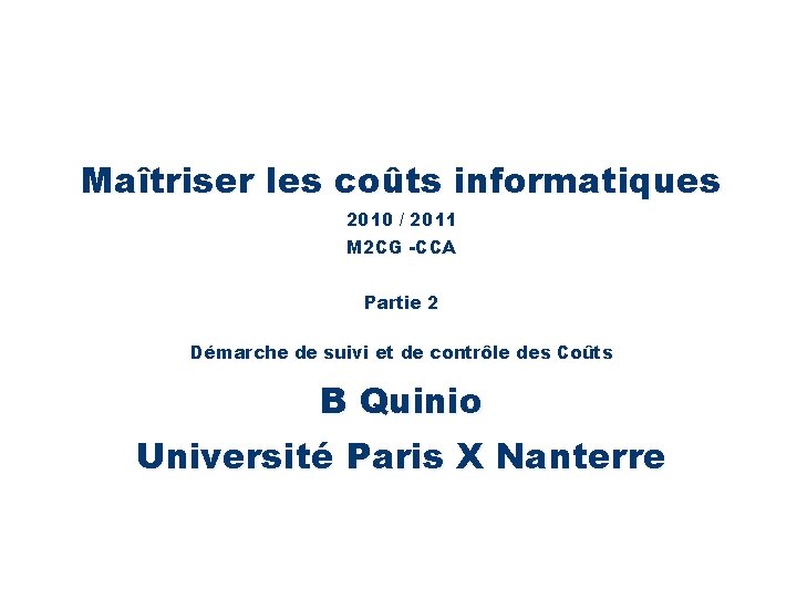 Maîtriser les coûts informatiques 2010 / 2011 M 2 CG -CCA Partie 2 Démarche