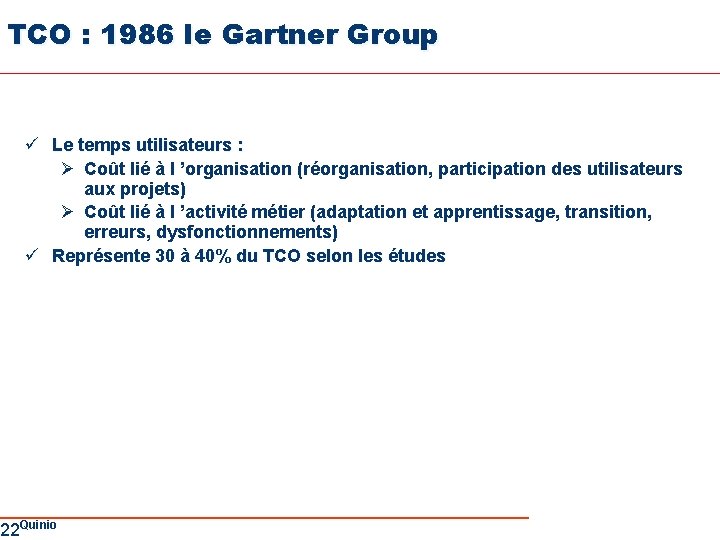 TCO : 1986 le Gartner Group ü Le temps utilisateurs : Ø Coût lié