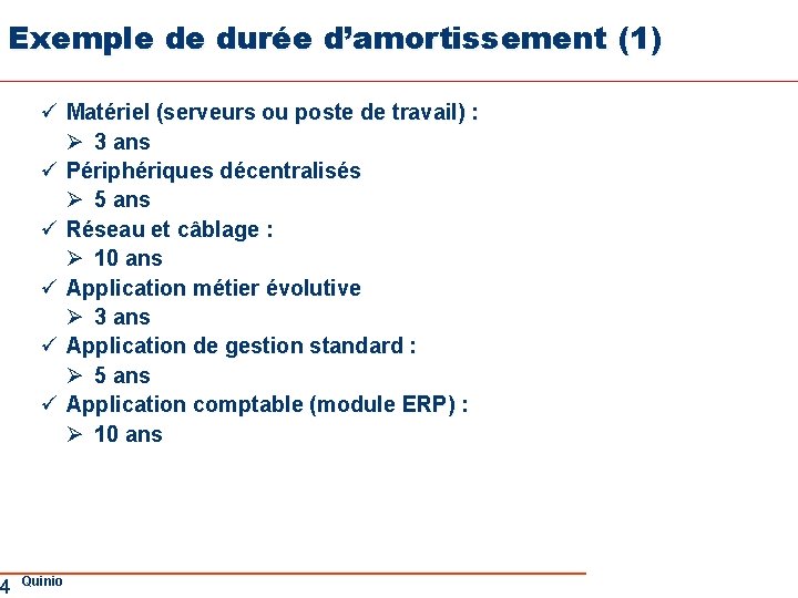 Exemple de durée d’amortissement (1) 4 ü Matériel (serveurs ou poste de travail) :
