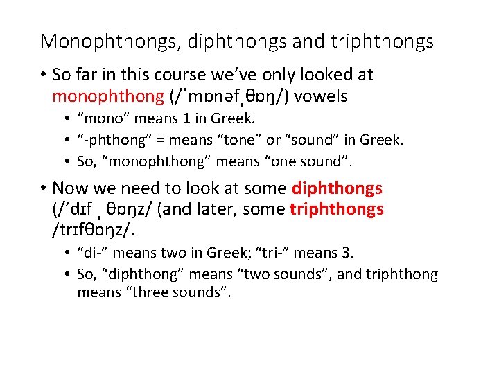 Monophthongs, diphthongs and triphthongs • So far in this course we’ve only looked at
