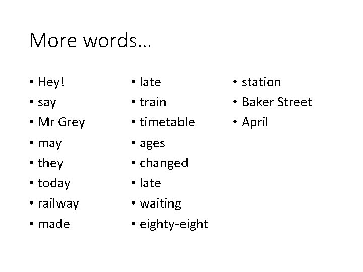 More words… • Hey! • say • Mr Grey • may • they •