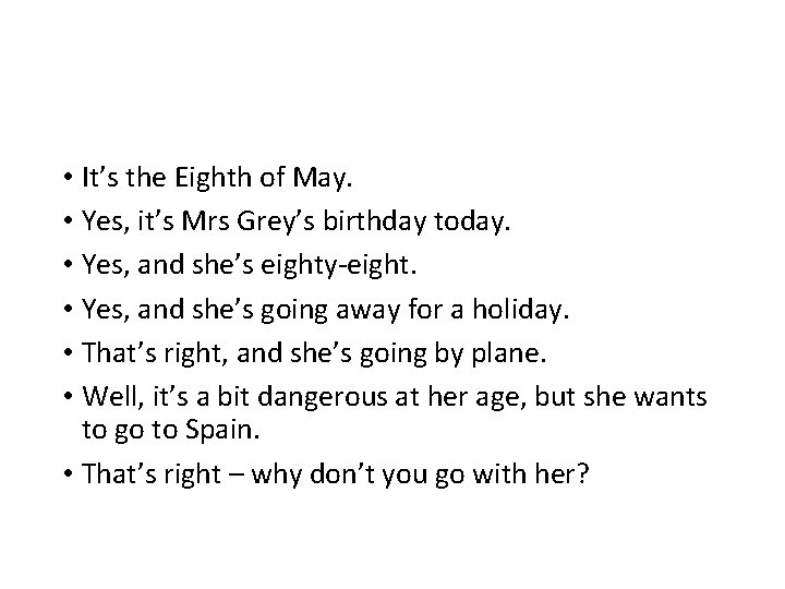  • It’s the Eighth of May. • Yes, it’s Mrs Grey’s birthday today.