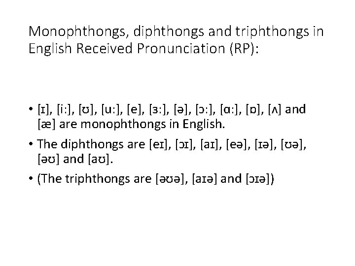 Monophthongs, diphthongs and triphthongs in English Received Pronunciation (RP): • [ɪ], [i: ], [ʊ],