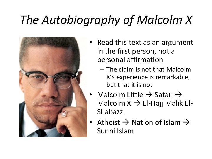 The Autobiography of Malcolm X • Read this text as an argument in the