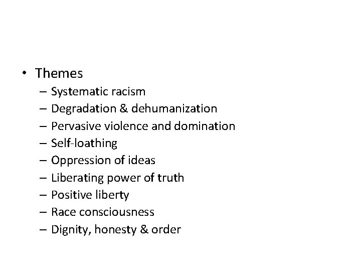  • Themes – Systematic racism – Degradation & dehumanization – Pervasive violence and