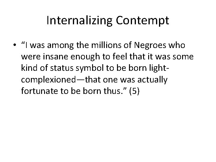 Internalizing Contempt • “I was among the millions of Negroes who were insane enough