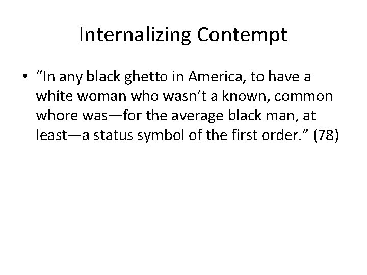 Internalizing Contempt • “In any black ghetto in America, to have a white woman