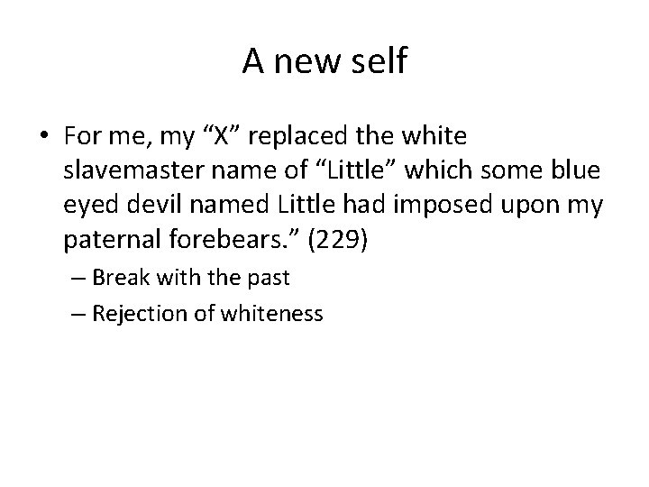 A new self • For me, my “X” replaced the white slavemaster name of