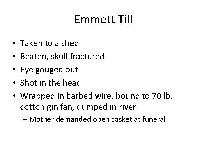 Emmett Till • • • Taken to a shed Beaten, skull fractured Eye gouged