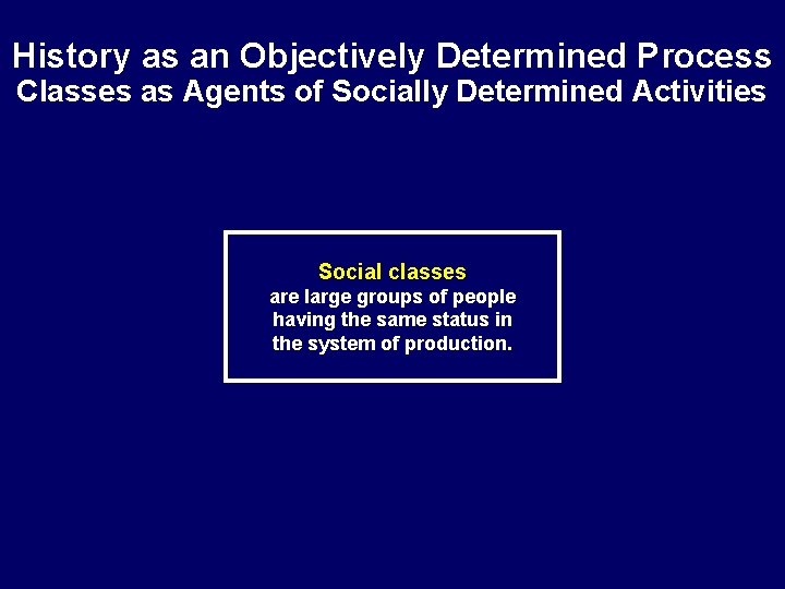 History as an Objectively Determined Process Classes as Agents of Socially Determined Activities Social History as an Objectively Determined Process Classes as Agents of Socially Determined Activities Social