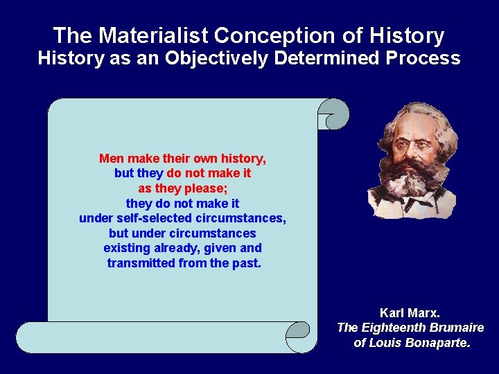 The Materialist Conception of History as an Objectively Determined Process Men make their own The Materialist Conception of History as an Objectively Determined Process Men make their own