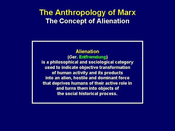 The Anthropology of Marx The Concept of Alienation (Ger. Entfremdung) is a philosophical and The Anthropology of Marx The Concept of Alienation (Ger. Entfremdung) is a philosophical and
