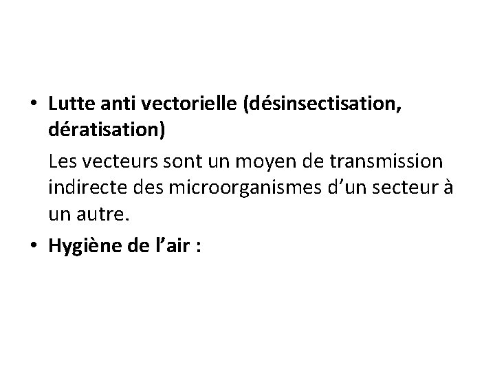  • Lutte anti vectorielle (désinsectisation, dératisation) Les vecteurs sont un moyen de transmission