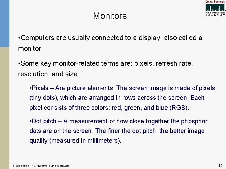 Monitors • Computers are usually connected to a display, also called a monitor. • Monitors • Computers are usually connected to a display, also called a monitor. •