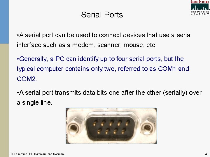 Serial Ports • A serial port can be used to connect devices that use Serial Ports • A serial port can be used to connect devices that use