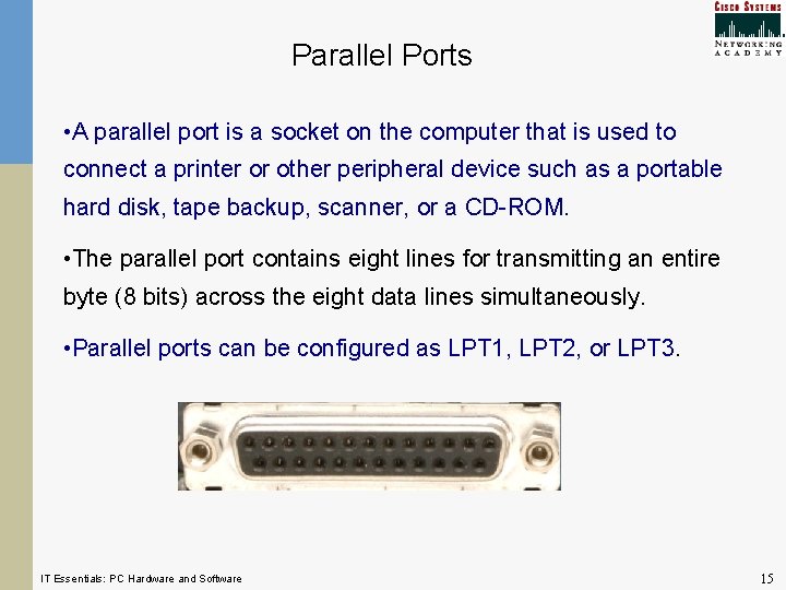 Parallel Ports • A parallel port is a socket on the computer that is Parallel Ports • A parallel port is a socket on the computer that is