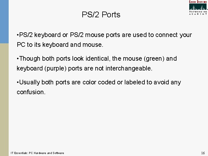 PS/2 Ports • PS/2 keyboard or PS/2 mouse ports are used to connect your PS/2 Ports • PS/2 keyboard or PS/2 mouse ports are used to connect your