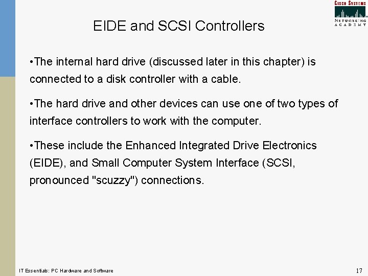 EIDE and SCSI Controllers • The internal hard drive (discussed later in this chapter) EIDE and SCSI Controllers • The internal hard drive (discussed later in this chapter)